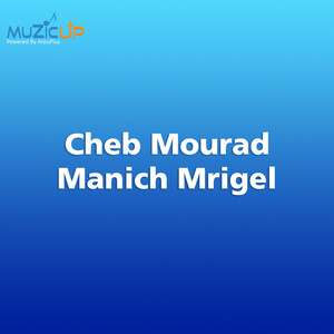 Manich Mrigel by Cheb Mourad