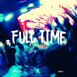 FULL TIME by MILLONARYPAPI, SHABBAZ