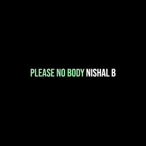 Nishal b - Please No Body