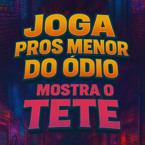 Joga Pros Menor do Ódio Mostra o Tete