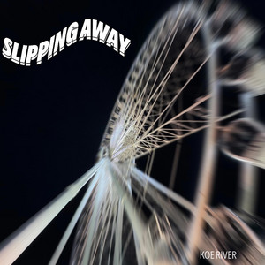 SLIPPING AWAY by KOE RIVER