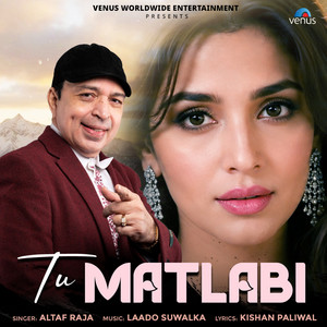 Tu Matlabi by Altaf Raja, Laado Suwalka