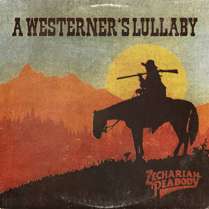 A Westerners Lullaby by Zechariah Peabody