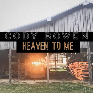 Heaven to Me by Cody Bowen