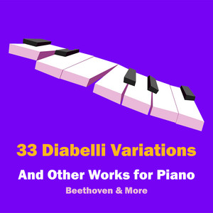 "33 Diabelli Variations" - and Other Works for Piano