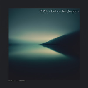 852Hz - Before the Question by Sienna Salvatore