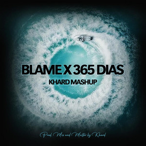 KHARD - Blame x 365 Dias (Khard Mashup)