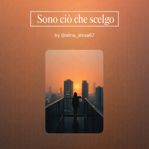 Sono ciò che scelgo adesso by Alina Alexa