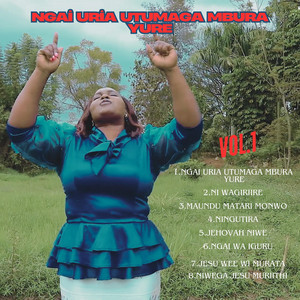 Rose W Njoroge - Ngai Uria Utumaga Mbure Yure