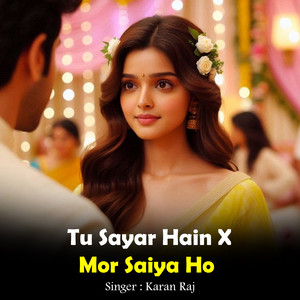 Karan Raj - Tu Sayar Hain X Mor Saiya Ho