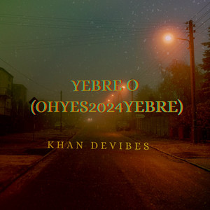 Yebre O (Ohyes2024yebre) by KHAN DEVIBES