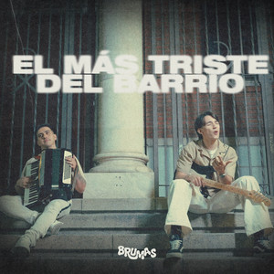 EL MÁS TRISTE DEL BARRIO — Brumas