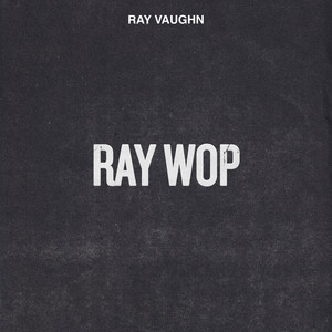 Ray Wop — Ray Vaughn