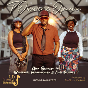 Alex Shiwayu Gospel Music - pOmwene Opa Wa (feat. Rineekela Hamwoongo & Loide Leonard)