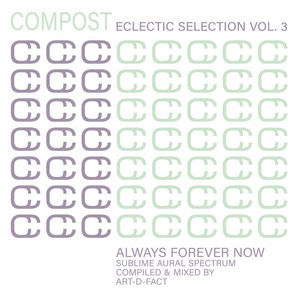 Various Artists — Compost Eclectic Selection, Vol. 3 [Always Forever Now - Sublime Aural Spectrum (Compiled by Art-D-Fact)] (2026)