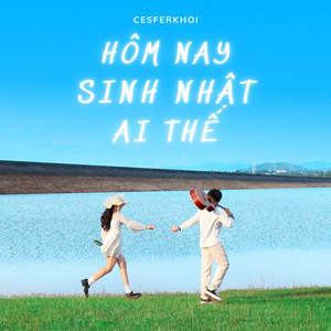 CesferKhoi - Hôm Nay Sinh Nhật Ai Thế