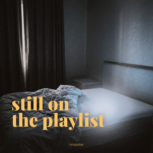 still on the playlist by Vespaine