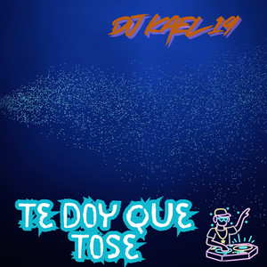 Te doy Que Tose by DJ Kael 19