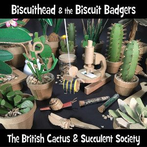 The British Cactus & Succulent Society - Single - Biscuithead & the Biscuit  Badgers | Spotify