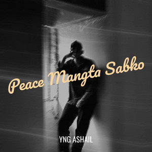 Peace Mangta Sabko by YNG Ashail