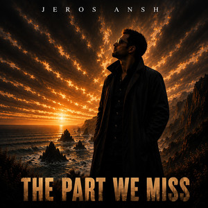 The Part We Miss by Jeros Ansh