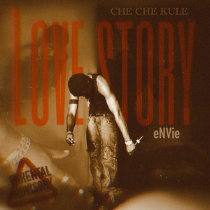 LOVE STORY (CHE CHE KULE) by eNVie