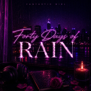 Forty Days of Rain by Fantastic Girl