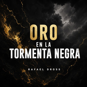 Oro en la Tormenta Negra by Rafael Dross