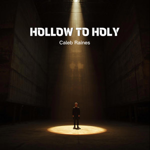 Hollow To Holy by Caleb Raines