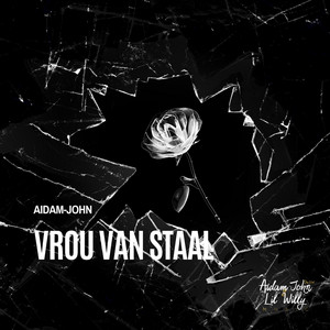 Aidam-John & Lil' Willy - Vrou van Staal (Aidam-John's Weergawe)
