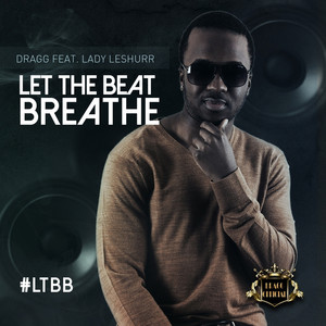 Let The Beat Breathe by DRAGG, Lady Leshurr
