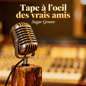 Tape à loeil des vrais amis by SUGAR GROOVE