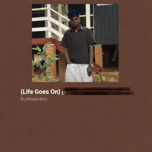 Life goes on by Durkio Durkins