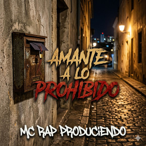 AMANTE A LO PROHIBIDO by MC RAP PRODUCIENDO