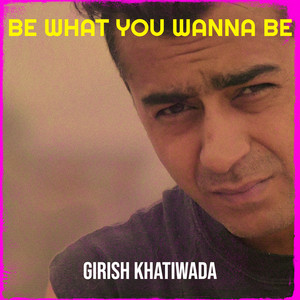 Be What You Wanna Be