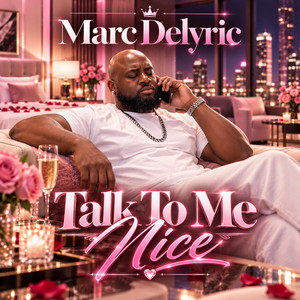 Talk To Me Nice by Marc Delyric