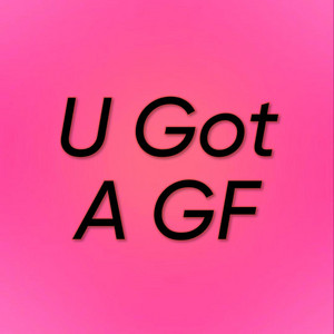 U Got A GF by Cunt Queefa