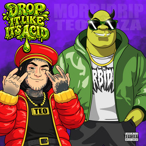 DROP IT LIKE IT'S ACID by Morbidrip, Teo Laza