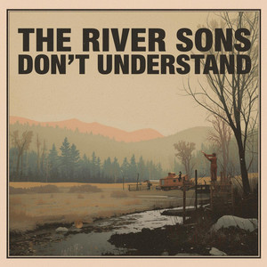 Don't Understand by The River Sons