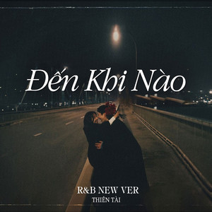 Đến Khi Nào (R&B New Ver) by Thiên Tài