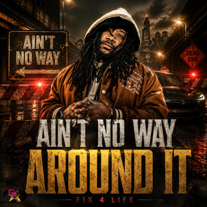 Ain’t No Way Around It by Fix 4 Life