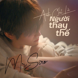 Anh Chỉ Là Người Thay Thế by Mr. Siro