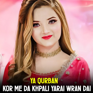 Ya Qurban - Kor Me Da Khpali Yarai Wran Dai