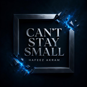 Can't Stay Small by Hafeez Akram