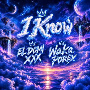 I Know by El Domi Xxx, Waka Porex