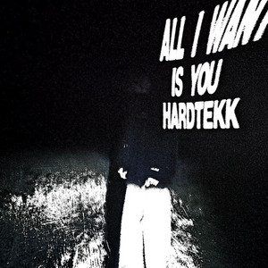 ALL I WANT IS YOU HARDTEKK by Fishcarti
