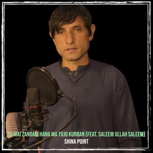 Shina Point - Tu Mai Zandagi Hana Ma Tujo Kurban (feat. Saleem Ullah Saleem)