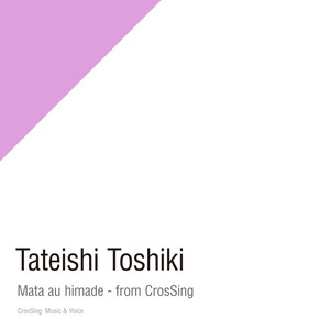 Toshiki Tateishi - Mata au himade - from CrosSing