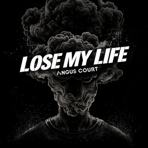 Lose my Life by Angus Court