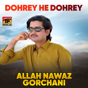 Allah Nawaz Gorchani - Dohrey He Dohrey